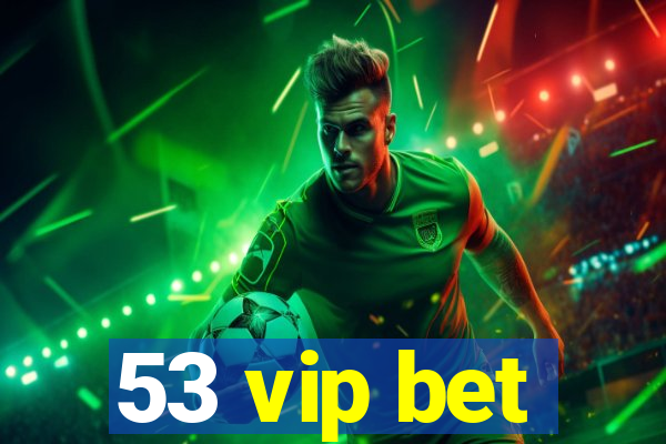 53 vip bet